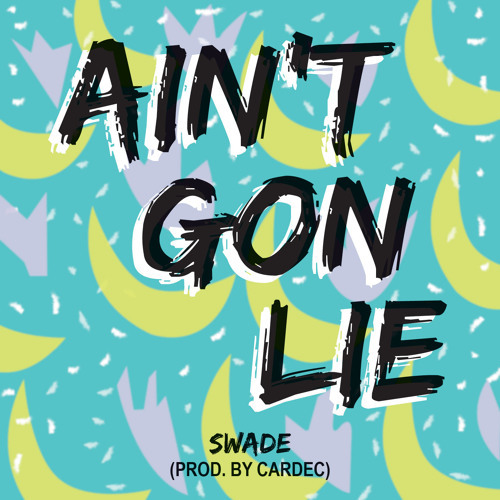 Ain’t Gon Lie