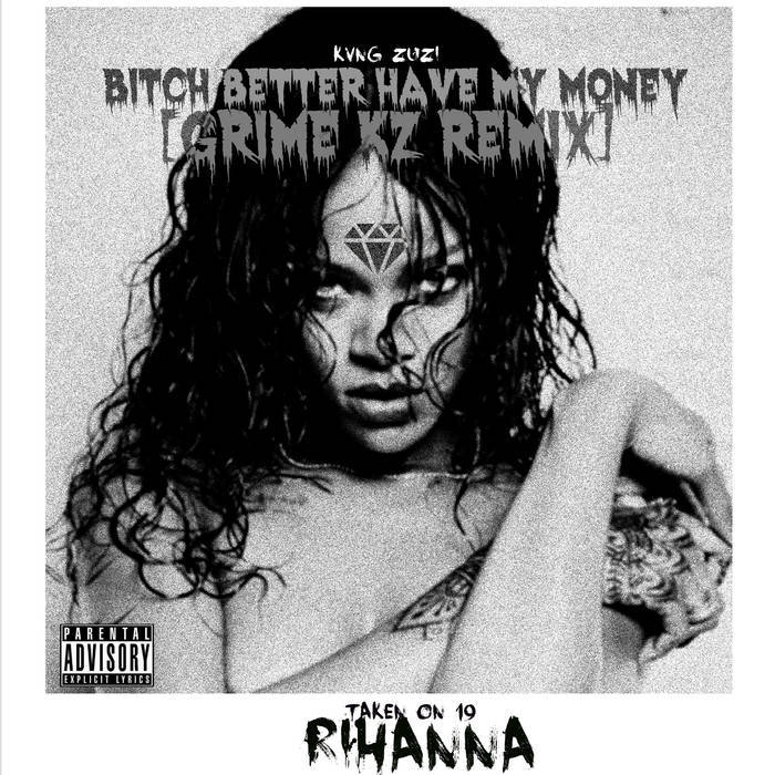 Bitch Better Have My Money [Grime Kvng Zuzi Remix]