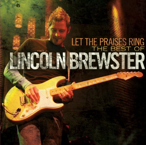 Let the Praises Ring - The Best of Lincoln Brewster