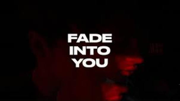 Fade Into You