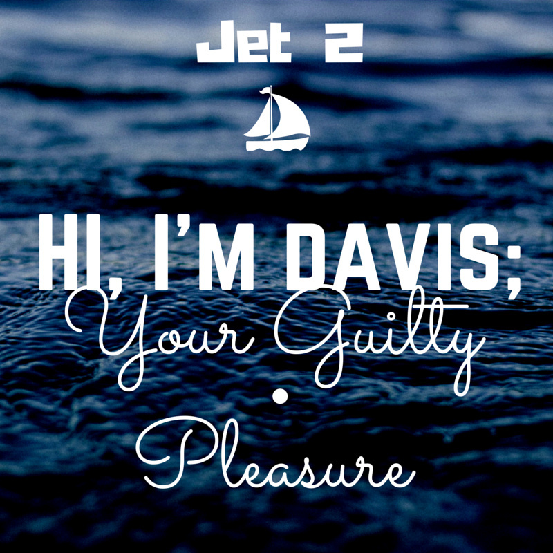 Hi, I’m Davis; Your Guilty Pleasure
