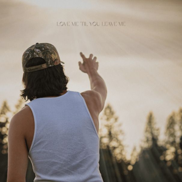 Love Me ’Til You Leave Me