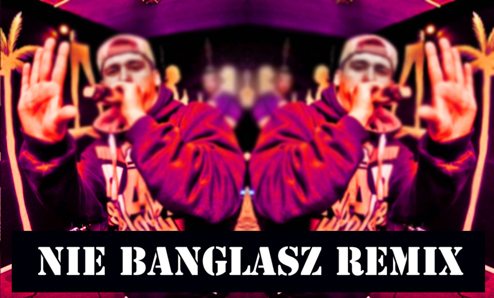 Nie Banglasz (Remix)