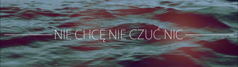 Nie chcę nie czuć nic