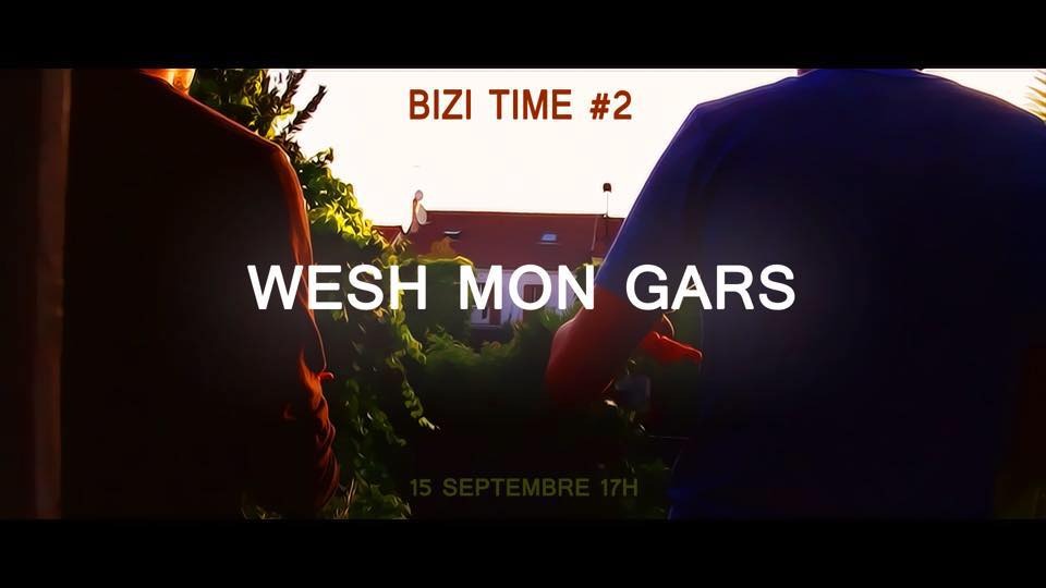 Wesh Mon Gars #Bizitime2
