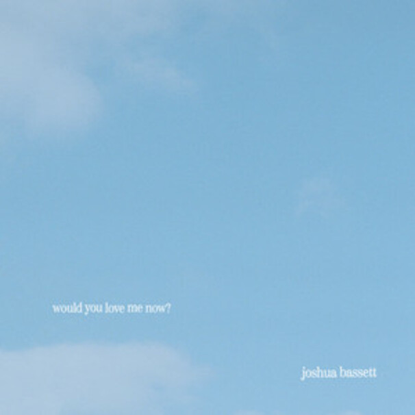 would you love me now?