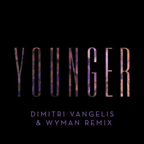 Younger (Dimitri Vangelis & Wyman Remix) (Original Mix)
